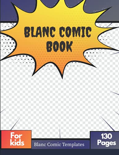 Blank Comic Book For Kids: Draw Your Own Comics - (Drawing Template and Sketchbooks For Boys and Girls) With (8.5x11 Inches, 130 Pages)