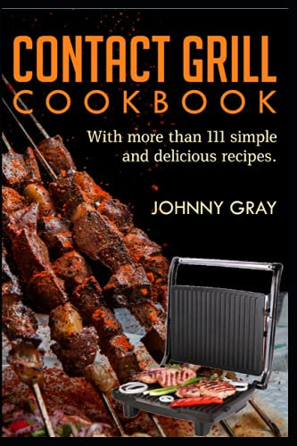 Contact Grill Cookbook: with more than 111 simple and delicious recipes