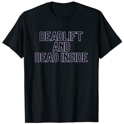 Mens Gym Pump Cover Deadlift and Dead Inside Weightlifting T-Shirt