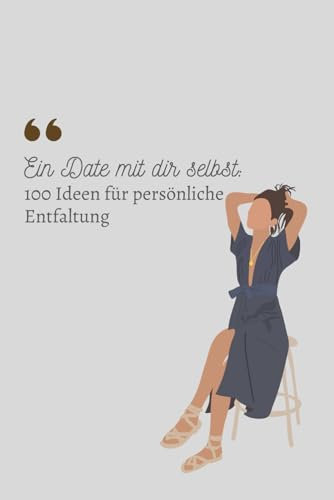 Ein Date mit dir selbst: 100 Ideen für persönliche Entfaltung