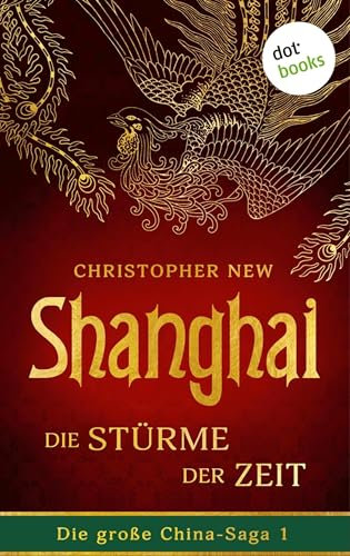 Shanghai - Die Stürme der Zeit: Roman: Die große China-Saga 1 | Der opulente Asien-Roman des New-York-Times-Bestsellerautors