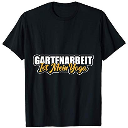 Gartenarbeit ist mein Yoga lustiges Hobbygärtner T-Shirt