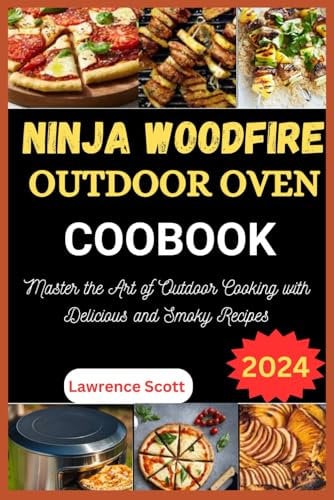 Ninja Woodfire Outdoor Oven Cookbook: Expert Recipes for Smoking, Baking, and Roasting – Perfect for Outdoor Cooking and Grilling Enthusiasts