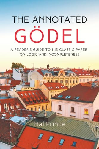 The Annotated Gödel: A Reader's Guide to his Classic Paper on Logic and Incompleteness