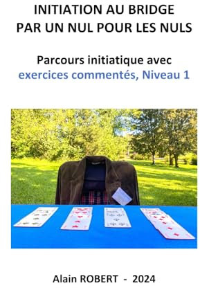 INITIATION AU BRIDGE PAR UN NUL POUR LES NULS: Parcours initiatique avec exercices commentés, Niveau 1