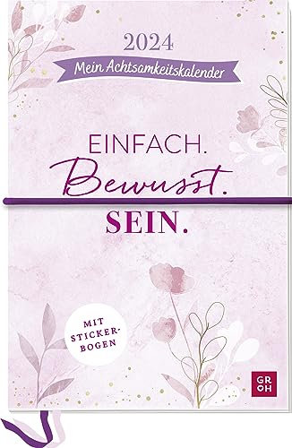 Terminplaner 2024: Einfach. Bewusst. Sein. Mein Achtsamkeitskalender: Großer Terminkalender - Wochenkalender mit Stickerbogen, Platz für Kreativität & Extras (Agenda, Planner, Organizer)
