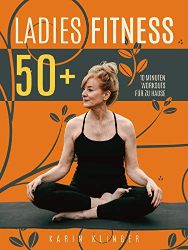 Ladies Fitness 50+: 10 Minuten Workouts für zu Hause