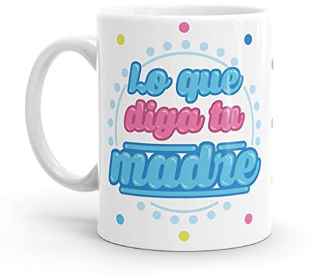 Puterful - Taza con frase Lo que diga tu madre - Tazas originales para café - Resistente al microondas y lavavajillas