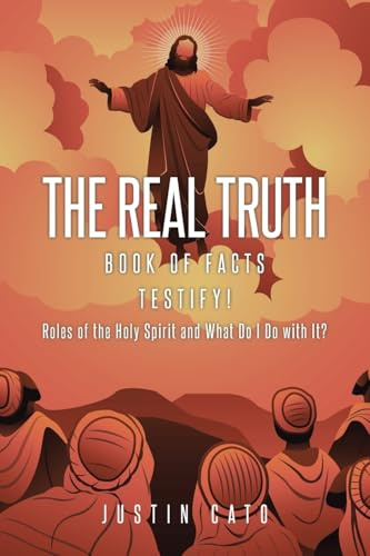 The Real Truth: Book of Facts Testify! Roles of the Holy Spirit and What Do I Do with It?