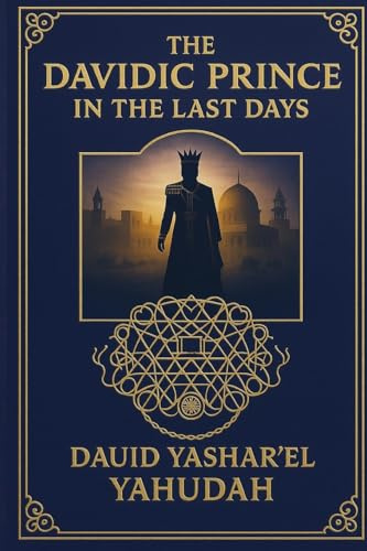 THE DAVIDIC PRINCE IN THE LAST DAYS