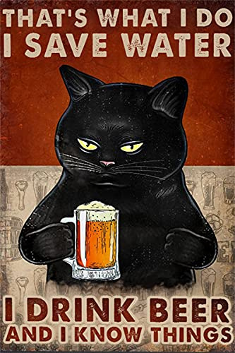 Graman Metal Sign Aluminum Cat Poster - That's What I Do I Save Water I Drink Beer and I Know Things Poster, Cat Wall Art, Love Print, Funny Cat Poster Vintage Tin Sign 8x12inch