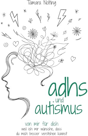 adhs und autismus: von mir für dich - weil ich mir wünsche, dass du mich besser verstehen kannst (ADHS / Autismus - von mir für euch. von mir für uns, Band 1)