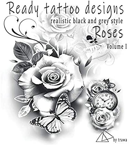 Ready tattoo designs Roses: Realistic black and grey tattoo designs (Tattoo ready designs, Band 1)