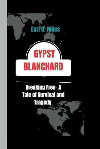 GYPSY BLANCHARD: Breaking Free-A Tale of Survival and Tragedy
