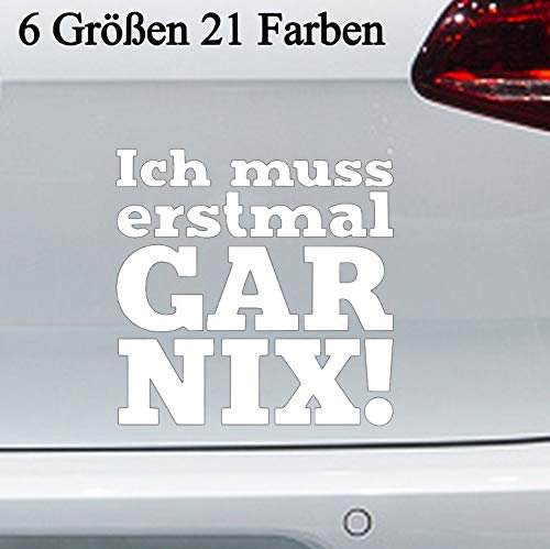 Ich muss erstmal GAR NIX Aufkleber -6 Größen- Sticker FUN lustig Spruch Auto JDM in 6 Größen und 21 Farben