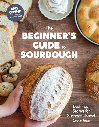 The Beginner's Guide to Sourdough: Best-Kept Secrets for Successful Bread Every Time