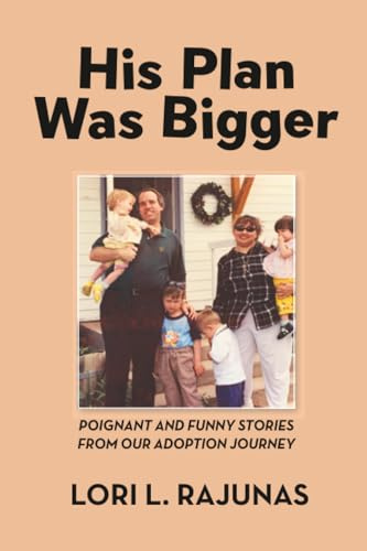 His Plan Was Bigger: Poignant and Funny Stories from our Adoption Journey