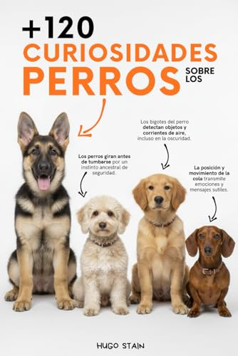 120 CURIOSIDADES sobre PERROS: Curiosidades de perros con datos curiosos y sorprendentes, secretos caninos y consejos prácticos para dueños de perros. ... para amantes de los perros, niños y adultos