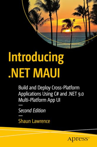 Introducing .NET MAUI: Build and Deploy Cross-Platform Applications Using C# and .NET 9.0 Multi-Platform App UI