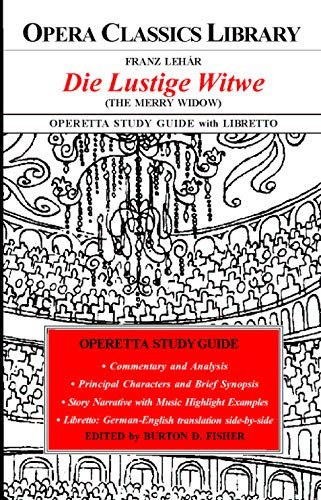 Franz Lehar DIE LUSTIGE WITWE (The Merry Widow) Operetta Study Guide with Libretto (Opera Classics Library) (English Edition)
