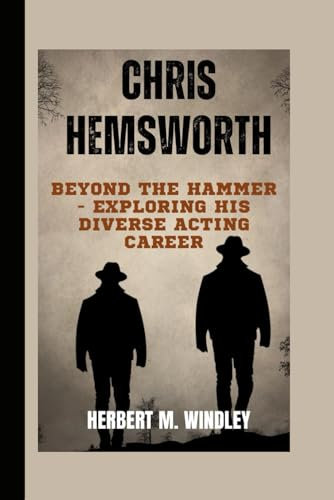Chris Hemsworth: Beyond the Hammer - Exploring His Diverse Acting Career