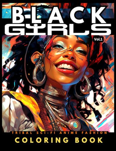 Black Girls - Tribal Sci-Fi Anime Fashion Coloring Book Vol.1: 51 Stunning Portraits Of Futuristic Afro-Caribbean Women With Tribal Aboriginal Ethnic ... Manga & Comics Coloring Collection, Band 1)