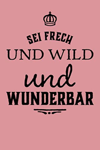 Sei frech und wild und wunderbar: Wochenkalender 2021 A5 - 365 Tage planen, notieren und erledigen. Struktur & Produktivität / Notizbereiche / Jan - Dez