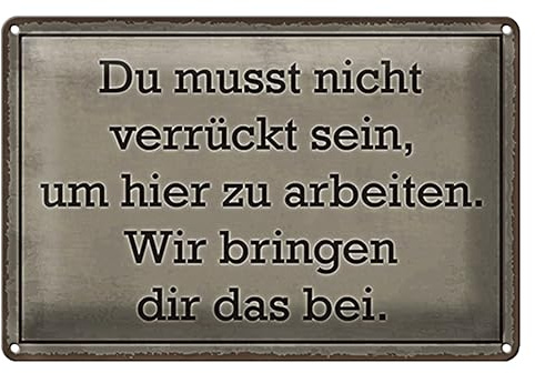 Blechschild mit Spruch 'Du musst nicht verrückt sein, um hier zu arbeiten' | Lustiges Bürodekor | Geschenk für Kollegen | 18 cm x 12 cm