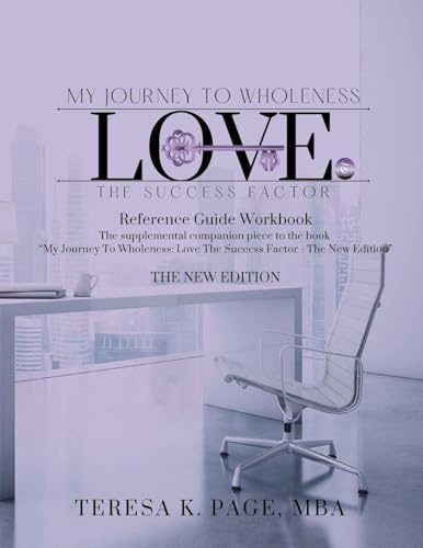 My Journey to Wholeness: Love The Success Factor Reference Guide Workbook - The New Edition (My Journey to Wholeness: Love the Success Factor - The New Edition, Band 2)