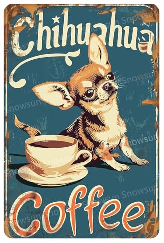 Snowsun Metall-Blechschild mit lustigem Chihuahua-Kaffee-Hund, Rerto-Schild, Aluminium, Vintage-Schild, Geschenk für Zuhause, Küche, Garten, Hof, Wand, Schlafzimmer, Club, Haustür, Dekoration, 20,3 x