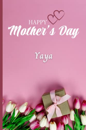 Yaya, Happy Mother's Day: Personalized Mother's Day Gift for Yaya - Notebook, Journal, Diary with Pink Tulips and Gift Box Design (6x9 inch, college ruled, 120 pages)