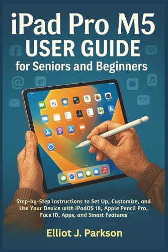Apple iPad Pro (M5) User Guide for Seniors and Beginners: Step-by-Step Instructions to Set Up, Customize, and Use Your device with iPadOS 18, Apple ... Especially for Older Adults, Band 12)