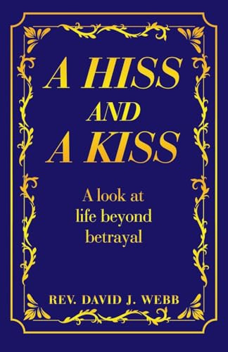 A Hiss and a Kiss: A look at life beyond betrayal