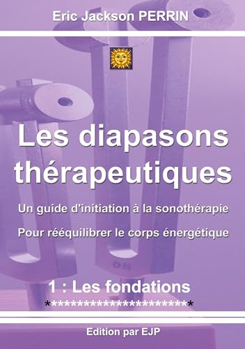 Les diapasons thérapeutiques: 1: Les fondations VERSION FEVRIER 2026