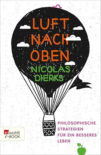 Luft nach oben: Philosophische Strategien für ein besseres Leben