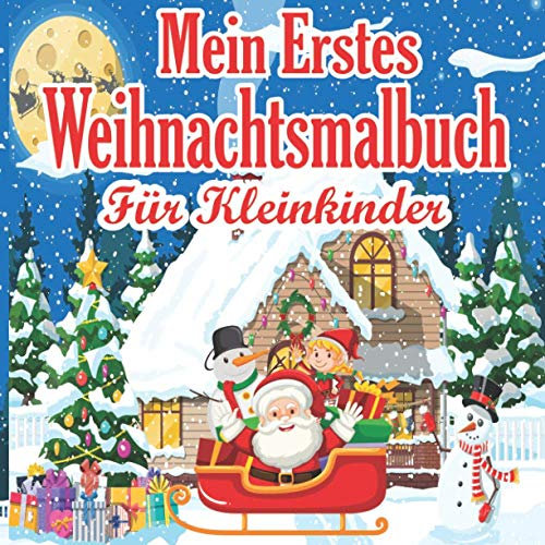 Mein erstes Weihnachtsmalbuch: Weihnachtsgeschenk oder Geschenke für Kleinkinder und Kinder im Alter von 2 bis 5 Jahren - Enthält Weihnachtsmann, ... weitere Malvorlagen! Große Weihnachtsstrümpfe