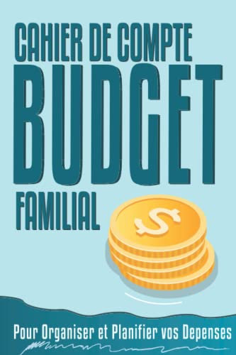 Cahier de compte | Budget Familial: Agenda complet pour organiser et suivre votre budget familial ou personnel | Non daté |Carnet planificateur pour ... . (Budget planificateurs, Band 3)