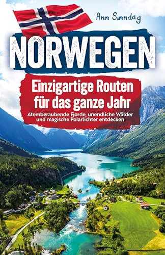 Norwegen - einzigartige Routen für das Ganze Jahr, atemberaubende Fjorde, unendliche Wälder und magische Polarlichter entdecken |der Reiseführer mit praktischen Insider Tipps