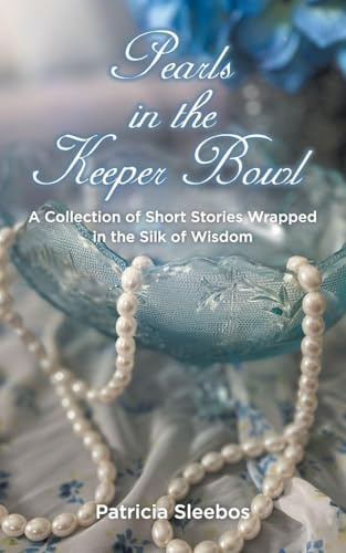 Pearls in the Keeper Bowl: A Collection of Short Stories Wrapped in the Silk of Wisdom