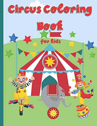 Circus Coloring Book For Kids: Fun Coloring Book For Kids Ages 2-4, 4-8