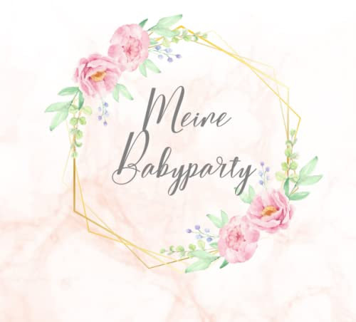 Meine Babyparty Gästebuch: Babyshower Erinnerungsbuch für Jungen und Mädchen. Leere Seiten Zum Ausfüllen. Geschenk Zur Babyparty. Deutsch