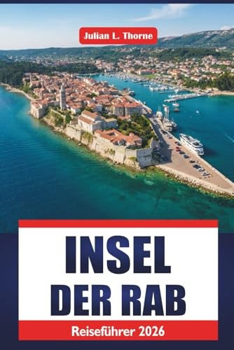 Insel Der Rab Reiseführer 2026: Erkunden Sie kulturelle Veranstaltungen, Naturparks, regionale Küche, lokale Märkte und Kunst