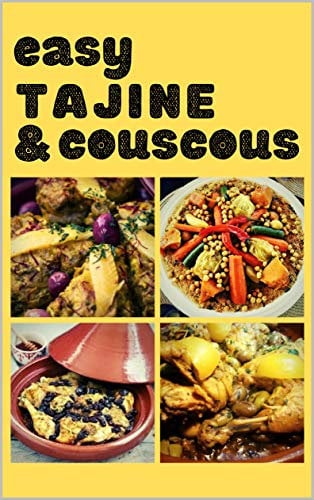 Easy Tagine and couscous : delicious recipes for Moroccan one-pot cooking: for You and Your Family