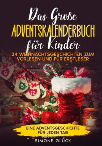 Das große Adventskalenderbuch für Kinder: 24 Weihnachtsgeschichten zum Vorlesen und für Erstleser - Eine Adventsgeschichte für jeden Tag - Das perfekte Geschenk für die Weihnachtszeit