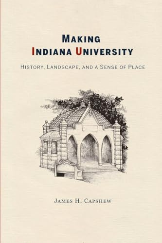 Making Indiana University: History, Landscape, and a Sense of Place