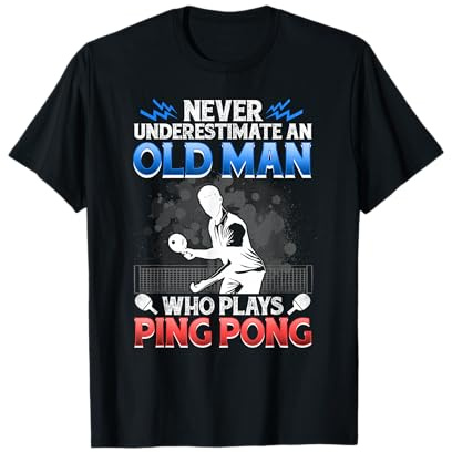 Never Underestimate An Old Man Who Plays Ping Pong T-Shirt