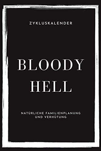 Zykluskalender - Natürliche Familienplanung und Verhütung: Version: Bloody Hell | A5 | 3 Jahre (44 Zyklen) mit Jahresübersichten, Temperaturkurven und ... Verhütung mit der symptothermalen Methode