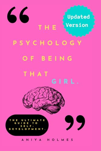 The Psychology Of Being That Girl: The Ultimate Guide to Self-Development