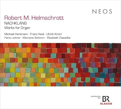 Robert M. Helmschrott: Nachklang - Works for Organ