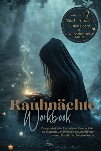 Rauhnächte Workbook – Das ganzheitliche Rauhnächte Tagebuch: für die magische Zeit zwischen den Jahren, inklusive 12 Räucherritualen, Vision Board und ... zur inneren Einkehr und Selbstreflexion.